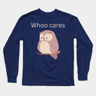 Who cares Long Sleeve T-Shirt